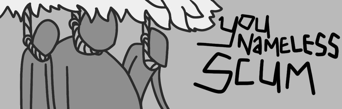 Three faceless corpses hung on the tree, "You Nameless Scum"