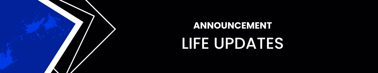 Announcement: Life Updates