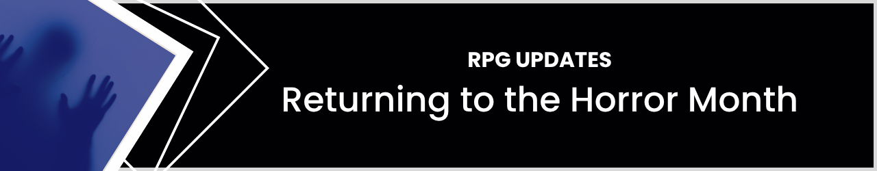 RPG Updates: Returning to the Horror Month