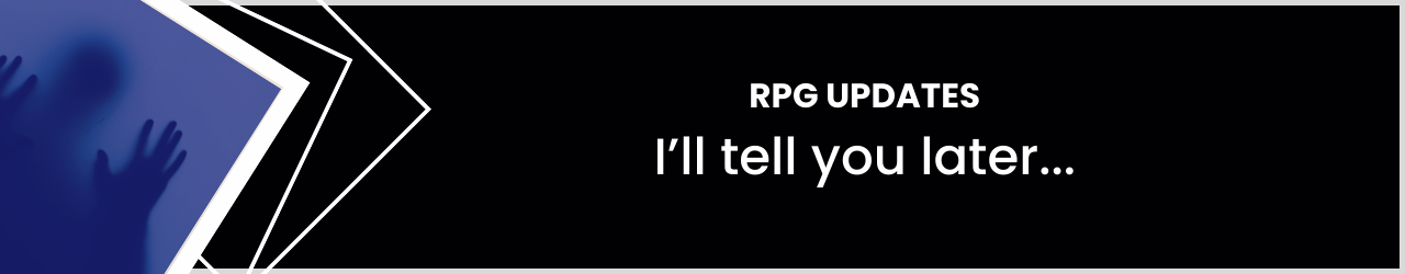 RPG Updates: I"ll tell you later...